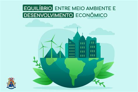 Desenvolvimento Sustent Vel Equil Brio Entre Economia E Meio Ambiente