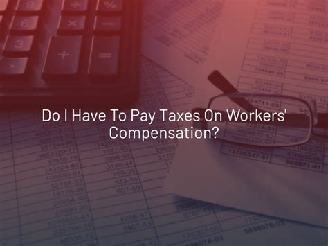 Do I Have To Pay Taxes On Workers Compensation