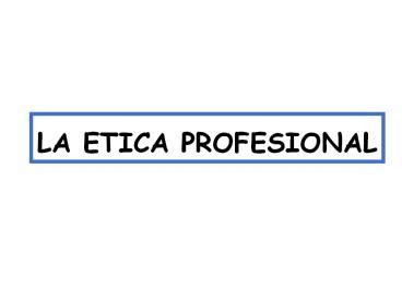 Ppt La Etica Profesional Powerpoint Presentation Free To View Id