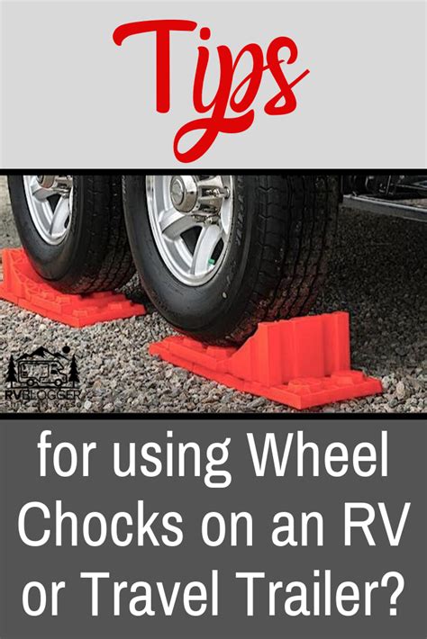 Do I Need Wheel Chocks For An Rv Or Travel Trailer Travel Trailer