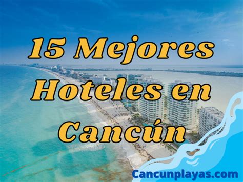 Los 15 Mejores Hoteles En Cancún Cancun Playas