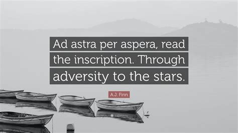 A J Finn Quote Ad Astra Per Aspera Read The Inscription Through