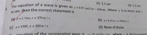 The Equation Of A Progressive Wave Is Given By Y 5 Sin 100pi T 0