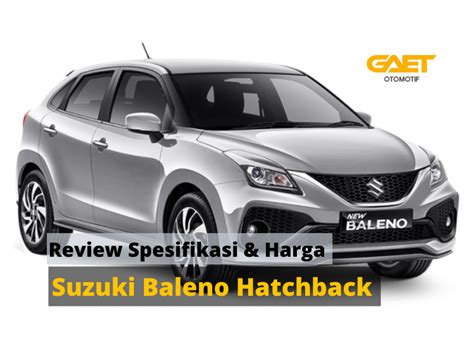 Review Spesifikasi Dan Harga Suzuki Baleno Hatchback Gaet Co Id