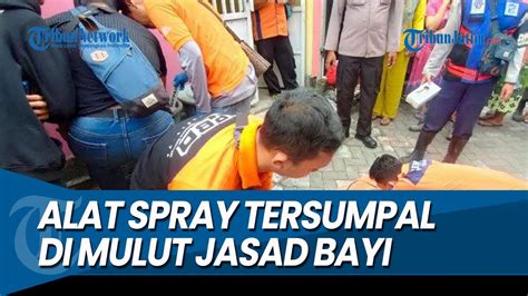 TEMUAN JASAD BAYI DALAM TONG SAMPAH Alat Spray Tersumpal Di Mulut