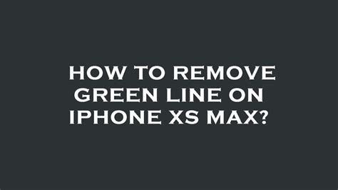 How To Remove Green Line On Iphone Xs Max YouTube