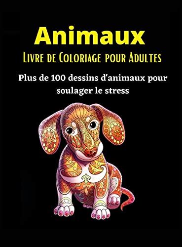 Animaux Livre De Coloriage Pour Adultes Plus De 100 Dessins D Animaux