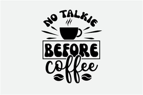 Premium Vector No Talkie Before Coffee Quote With A Cup Of Coffee