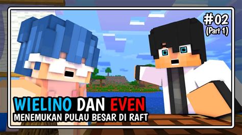 Wielino Ino Dan Even Menemukan Pulau Besar Di Raft Survival