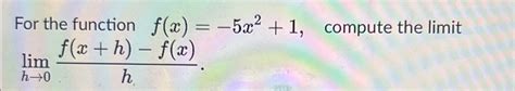 Solved For The Function F X 5x2 1 ﻿compute The Limit