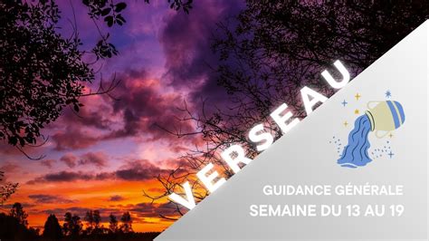 Verseau Guidance Générale Semaine du 13 au 19 YouTube