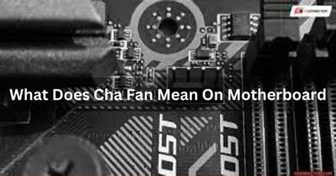 What Does Cha Fan Mean On Motherboard Complete Guide