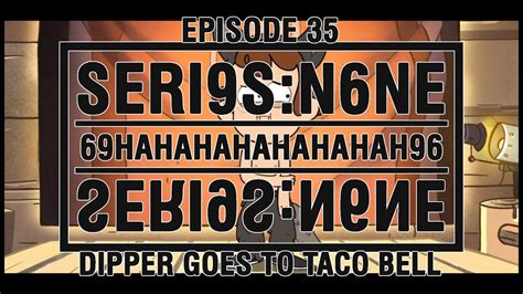 S N69hahahahah69s N Episode 35 Dipper Goes To Taco Bell Youtube