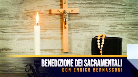 Benedizione Dei Sacramentali Youtube