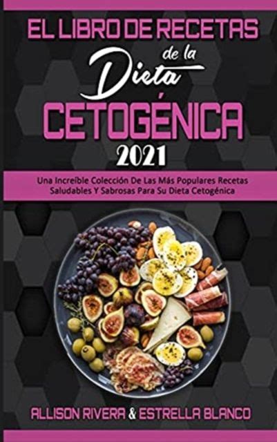 Allison Rivera El Libro De Recetas De La Dieta Cetogénica 2021 Una