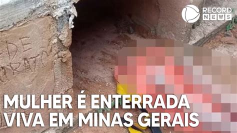 Mulher Enterrada Viva Em Minas Gerais Youtube