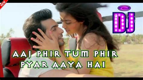 Aaj Phir Tum Phir Pyar Aaya Hai Hindi Dj Song Romantic Hindi Love Dj Song Full Hard Bass