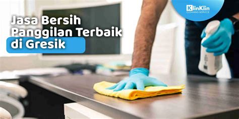 Jasa Bersih Panggilan Terbaik Di Gresik KlinKlin