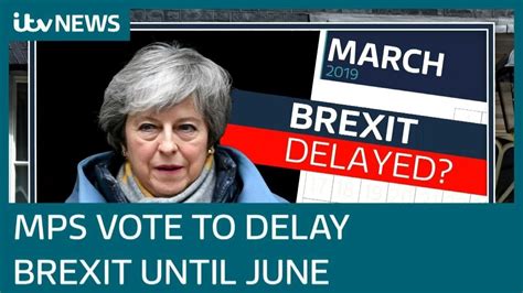 Brexit Delayed Mps Vote To Delay Uks Exit From Eu Beyond March 29