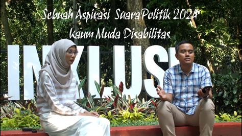 Sebuah Aspirasi Suara Politik 2024 Kaum Muda Disabilitas Youtube