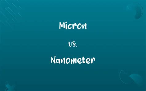 Micron vs. Nanometer: Know the Difference