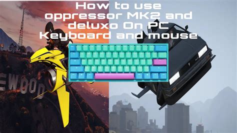 How To Fly Oppressor Mk2 And Deluxo On Pc Keyboard And Mouse Gta 5 Tutorial Youtube