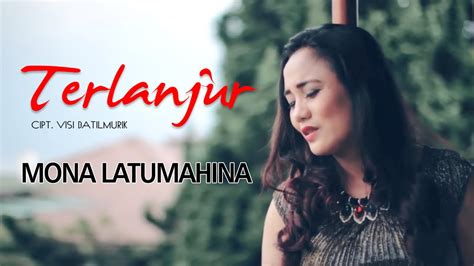 TERLANJUR Mona Latumahina Lagu Timur YouTube