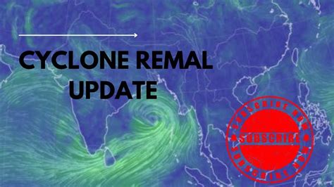 Remal Cyclone Update How Is Remal Cyclone Formed Youtube