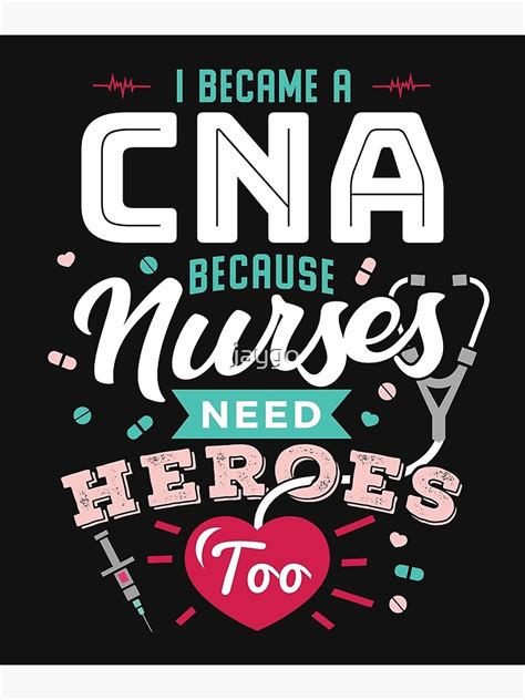 I Became A Cna Because Nurses Need Heroes Too Poster For Sale By