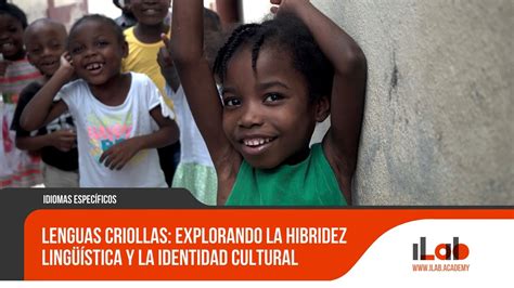 Lenguas criollas Explorando la Hibridez Lingüística y la Identidad