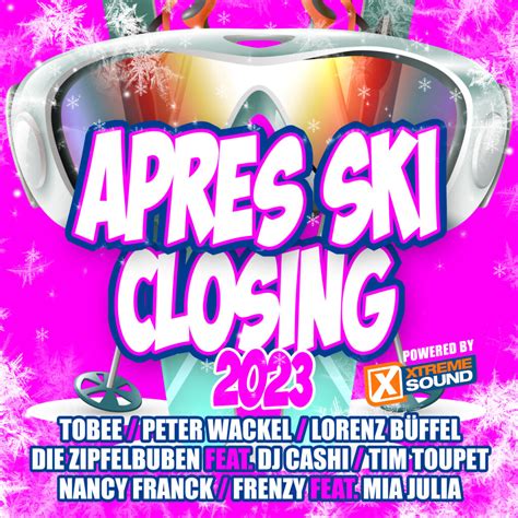 Apres Ski Closing 2023 Powered By Xtreme Sound Various Artists Xtreme Sound Schlager