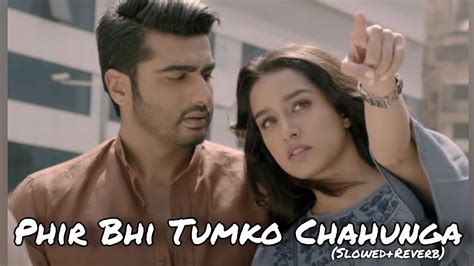 Phir Bhi Tumko Chahunga Arijit Singh Slowed And Reverb Lklofi2799