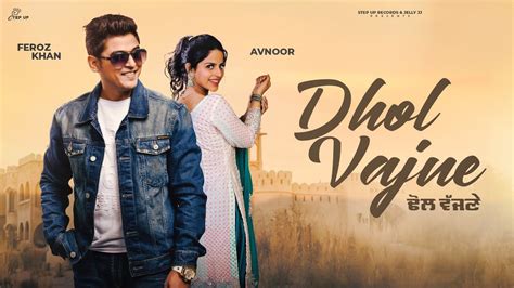 Dhol Vajne Official Video Feroz Khan Avnoor Latest Punjabi Songs