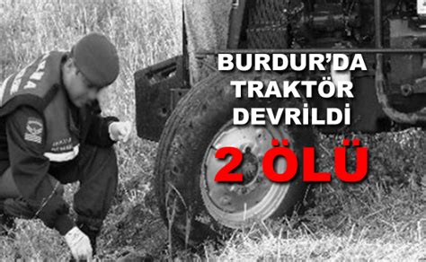 Burdurda traktör kazası 2 ölü Burdurweb Burdur Haber Güncel