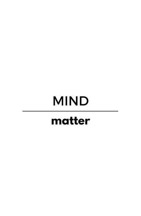 Mind Over Matter Mind Over Matter Quotes Mind Over Matter