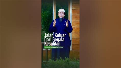 Jalan Keluar Dari Segala Kesulitan Ustadz Sofyan Bafin Zen حفظه الله تعالى Youtube