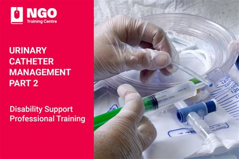 Urinary Catheter Management Part 2 Ngo Training Centre