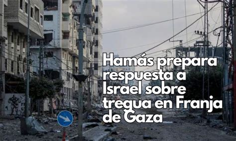 Hamás Prepara Respuesta A Israel Sobre Tregua En Franja De Gaza