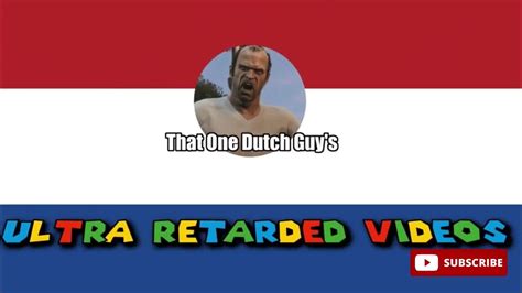 That One Dutch Guy S New Retarded Intro Youtube