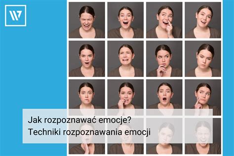 Jak rozpoznawać emocje Techniki rozpoznawania emocji