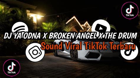 Dj Ya Odna X Broken Angel X The Drum Breakbeat Full Bass Sound Viral