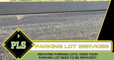 Repaving Parking Lots: Does Your Parking Lot Need to be Repaved?