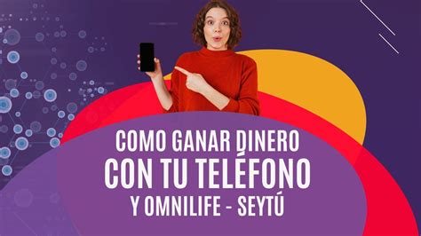 Como Ganar Dinero Con Tu Celular Y Omnilife Seyt Youtube