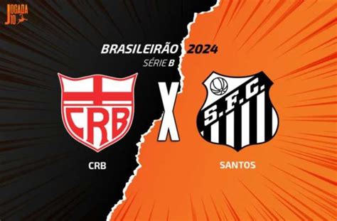 Crb X Santos Onde Assistir Escala Es E Arbitragem