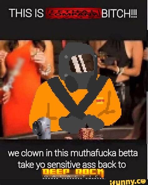 THIS IS BITCH We Clown In This Muthafucka Betta Take Yo Sensitive Ass Back To DEEP ROCh IFunny