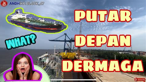 Maritime PilotPutar Dekat DermagaPOB MT SINAR MANDALIKA Fyp Kapal