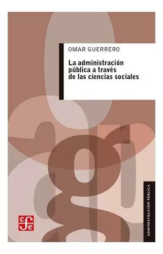 La Administración Pública A Través De Las Ciencias Sociales De Omar Guerrero Editorial Fondo