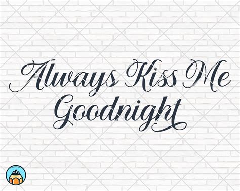 Always Kiss Me Goodnight Svg Home Svg Bedroom Svg Kiss Me Etsy Good