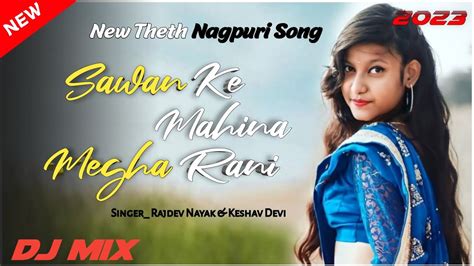 Sawan Ke Mahina Theth Nagpuri Song 2023 Singer Rajdev Nayak And Keshu