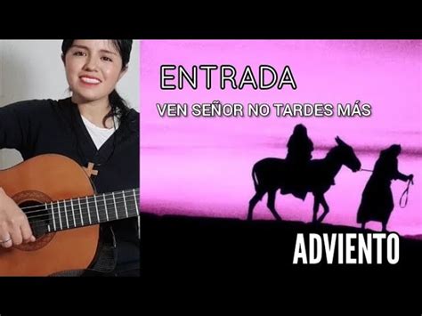 Entrada Adviento Ven Se Or No Tardes M S Ces Reo Gabar In Letra Y